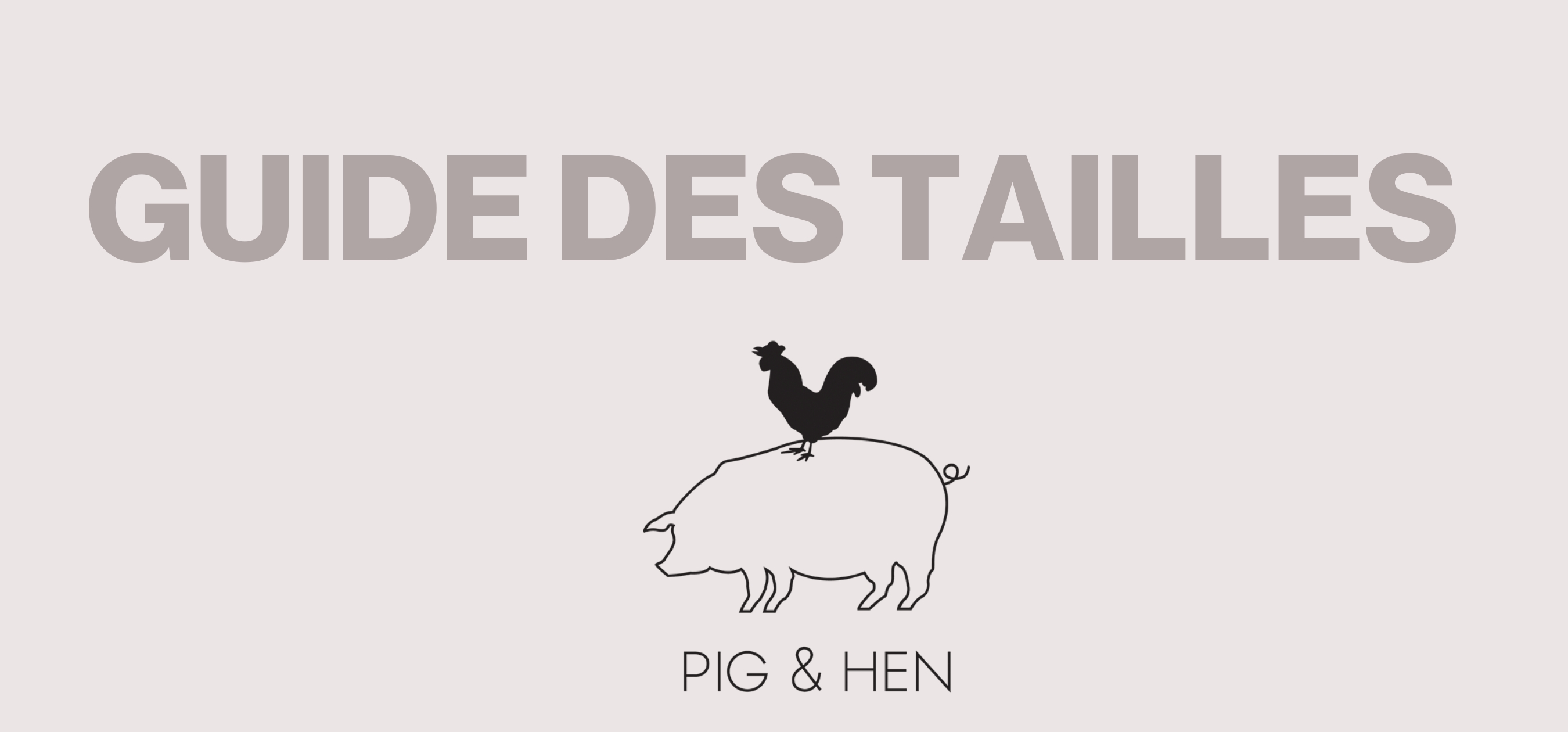 Guide de tailles - Pig & Hen 